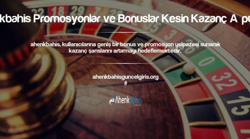Ahenkbahis Promosyonlar ve Bonuslar Kesin Kazanç İpuçları